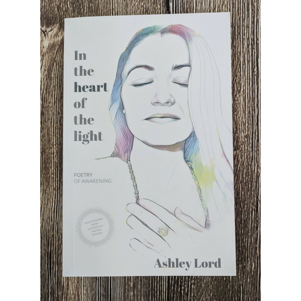 In The Heart Of The Light Ashley Lord Poetry Of Awakening / Enlightenment & Self